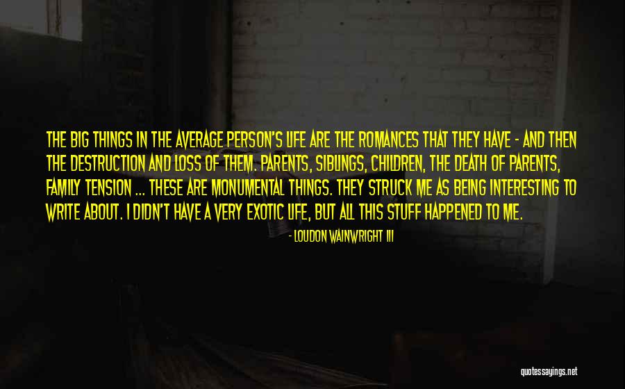 Interesting Stuff Quotes By Loudon Wainwright III Interesting Stuff Quotes By Loudon Wainwright III