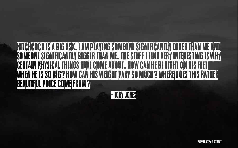 Interesting Stuff Quotes By Toby Jones Interesting Stuff Quotes By Toby Jones