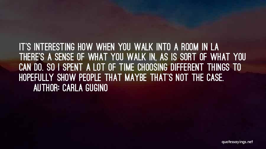 Interesting Things Quotes By Carla Gugino