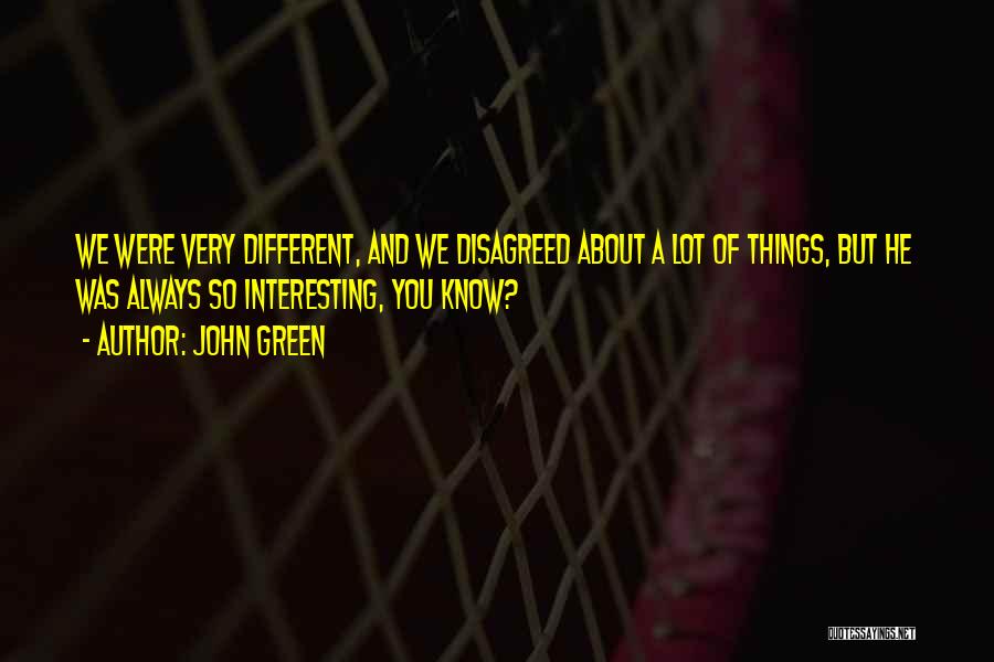 Interesting Things Quotes By John Green