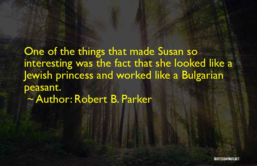 Interesting Things Quotes By Robert B. Parker