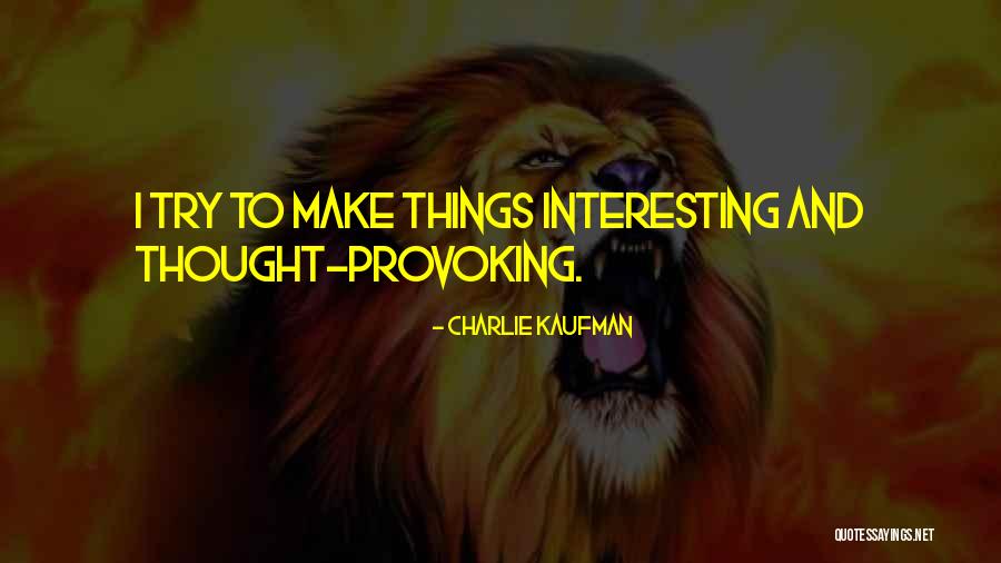 Interesting Thought Quotes By Charlie Kaufman Interesting Thought Quotes By Charlie Kaufman