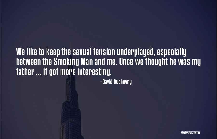 Interesting Thought Quotes By David Duchovny Interesting Thought Quotes By David Duchovny