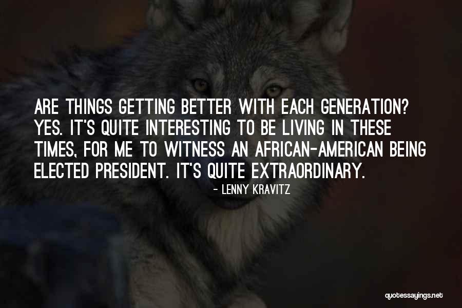 Interesting Times Quotes By Lenny Kravitz Interesting Times Quotes By Lenny Kravitz