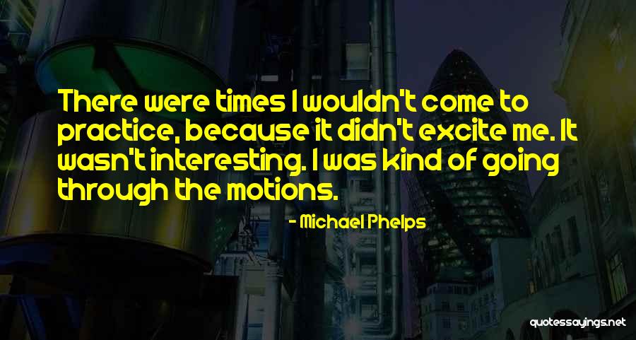 Interesting Times Quotes By Michael Phelps Interesting Times Quotes By Michael Phelps