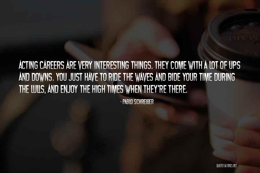 Interesting Times Quotes By Pablo Schreiber Interesting Times Quotes By Pablo Schreiber