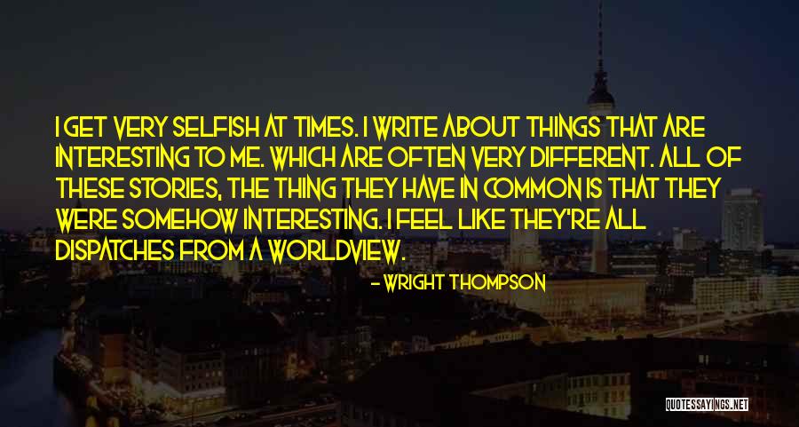 Interesting Times Quotes By Wright Thompson Interesting Times Quotes By Wright Thompson