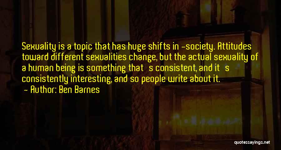 Interesting Topic Quotes By Ben Barnes