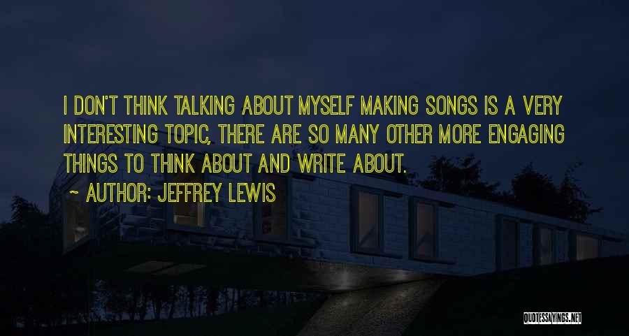 Interesting Topic Quotes By Jeffrey Lewis