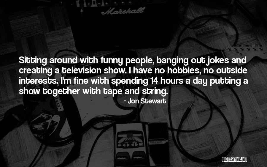 Interests And Hobbies Quotes By Jon Stewart