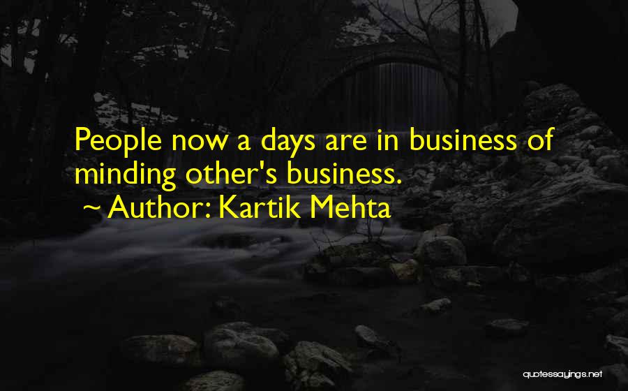 Interfere In Other People's Business Quotes By Kartik Mehta