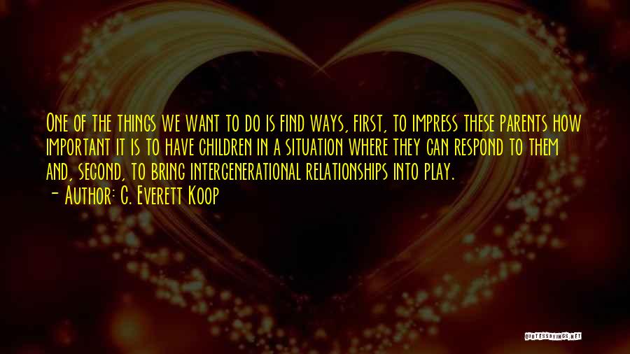 Intergenerational Relationships Quotes By C. Everett Koop