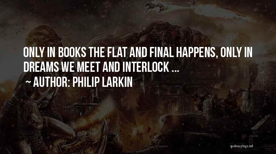 Interlock Quotes By Philip Larkin