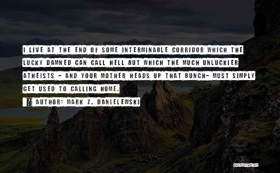 Interminable Quotes By Mark Z. Danielewski