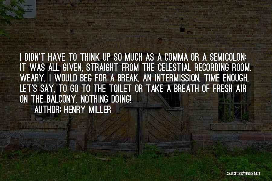 Intermission Quotes By Henry Miller