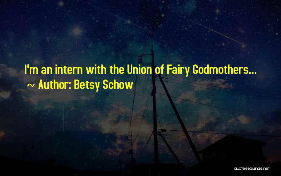 Intern Quotes By Betsy Schow