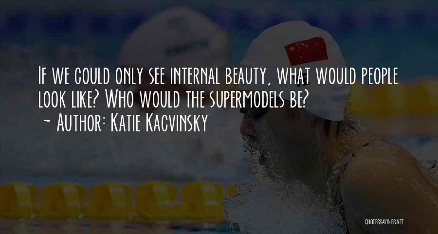 Internal Beauty Quotes By Katie Kacvinsky