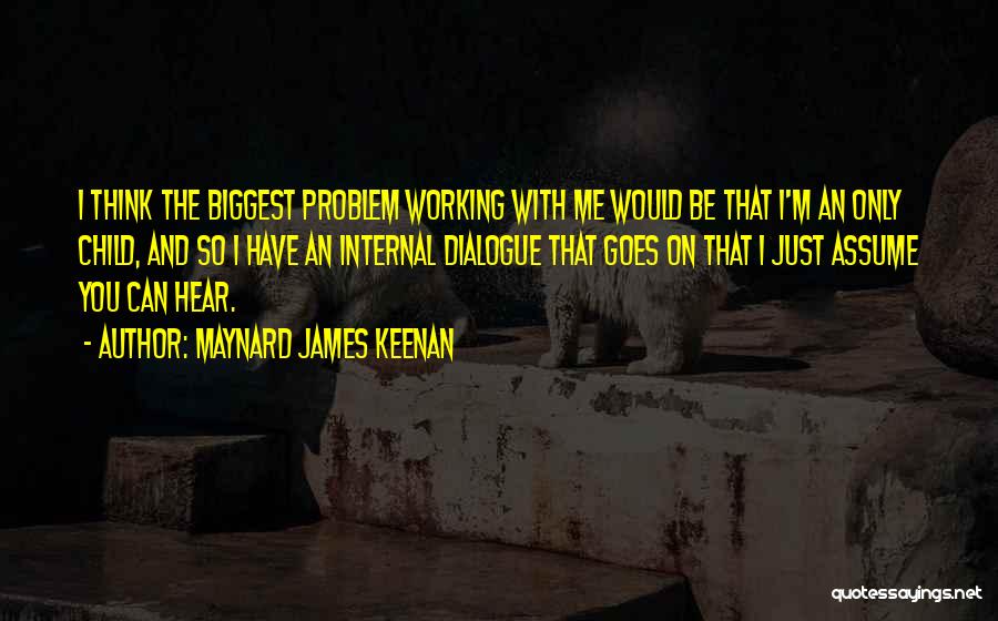 Internal Dialogue Quotes By Maynard James Keenan