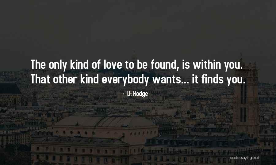Internal Love Quotes By T.F. Hodge Internal Love Quotes By T.F. Hodge