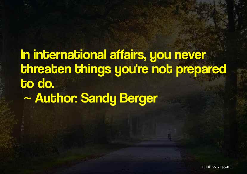 International Affairs Quotes By Sandy Berger