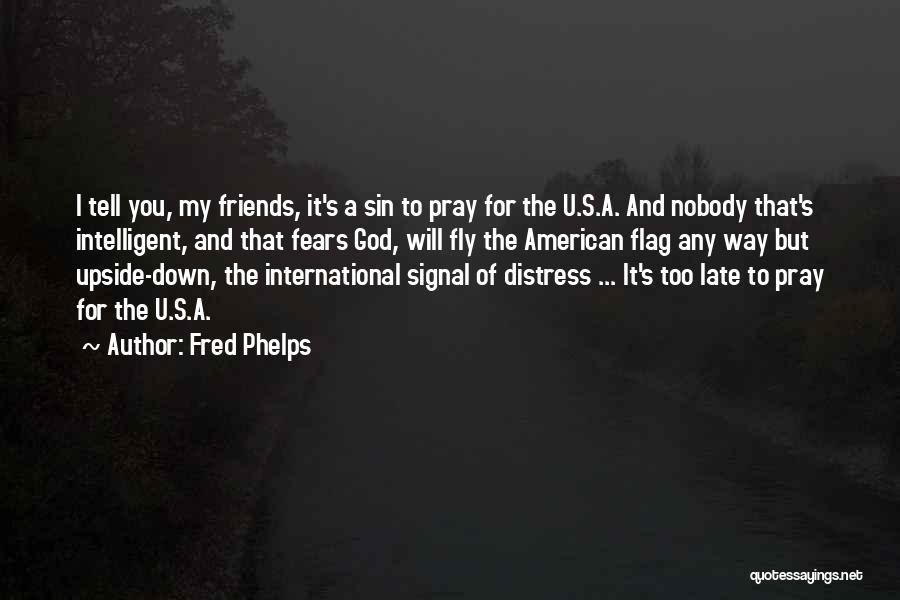 International Friends Quotes By Fred Phelps
