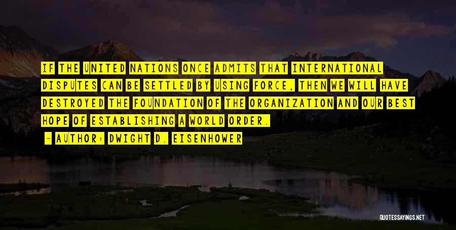 International Organization Quotes By Dwight D. Eisenhower