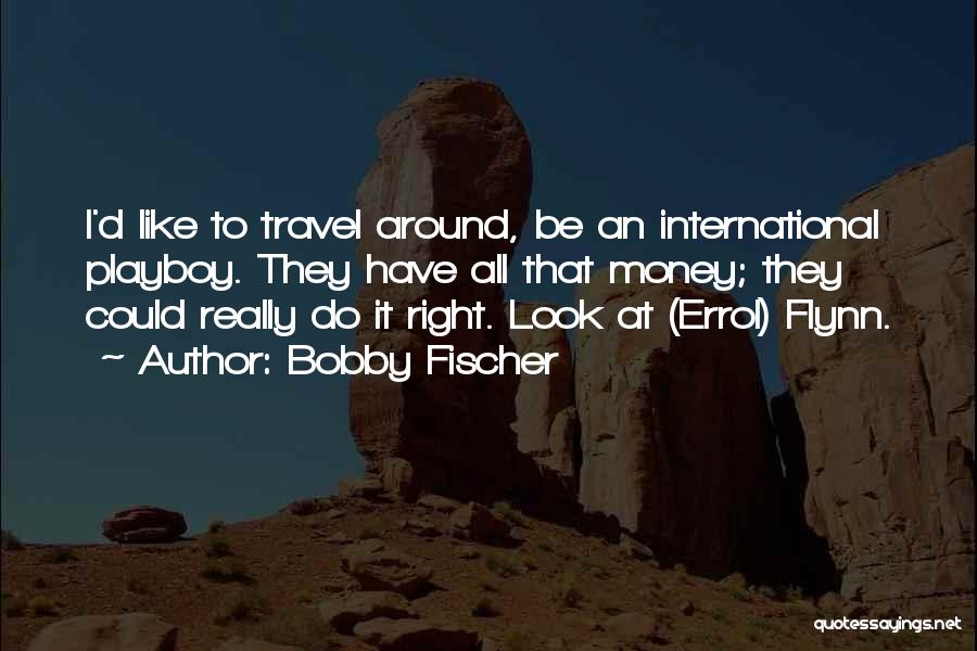 International Travel Quotes By Bobby Fischer