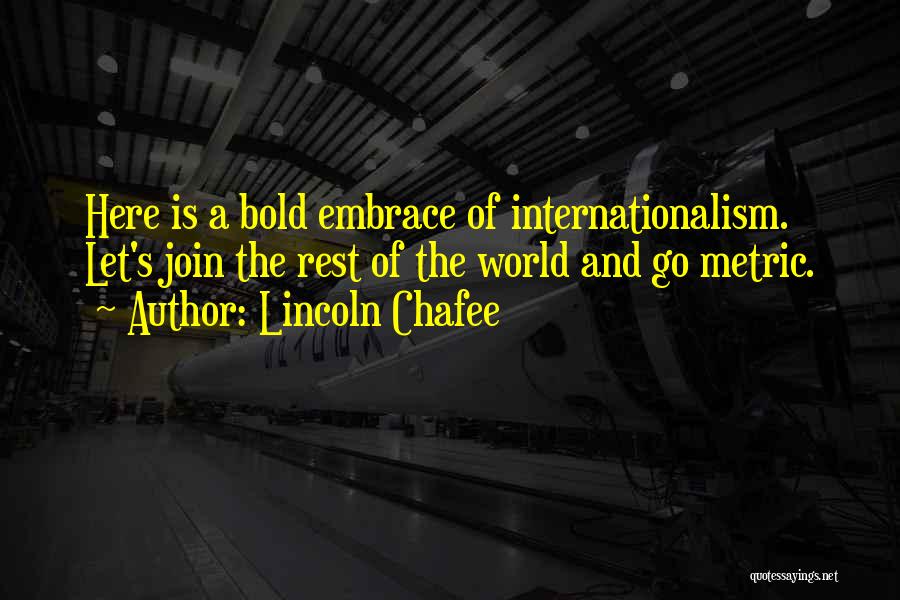 Internationalism Quotes By Lincoln Chafee