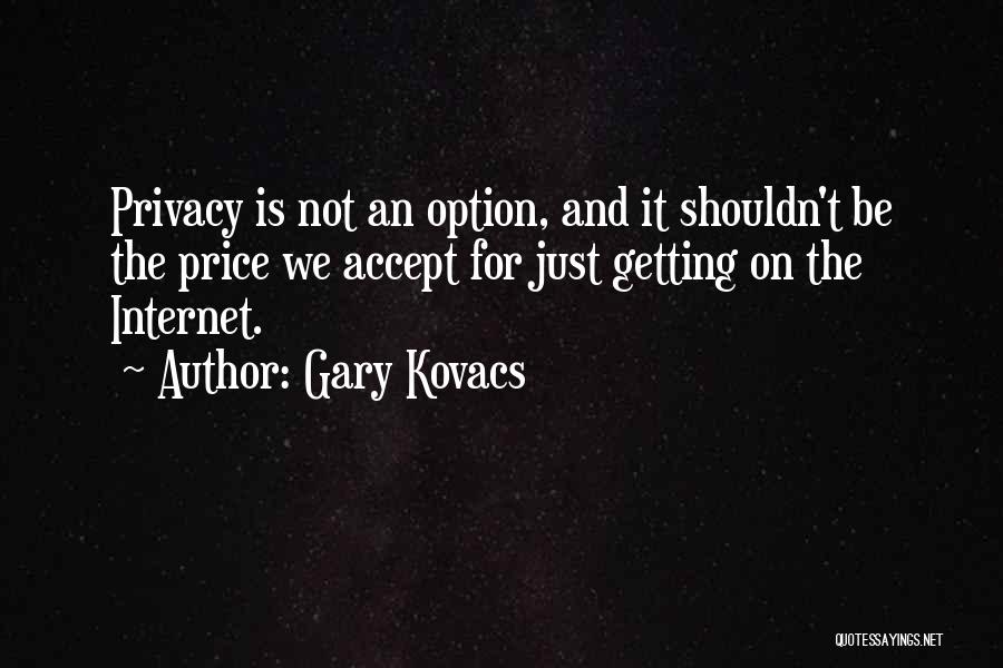 Internet And Privacy Quotes By Gary Kovacs