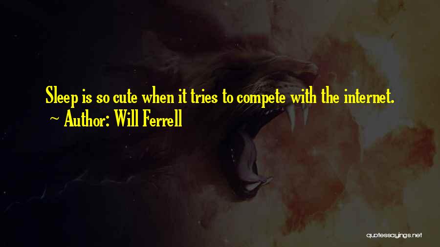Internet And Sleep Quotes By Will Ferrell