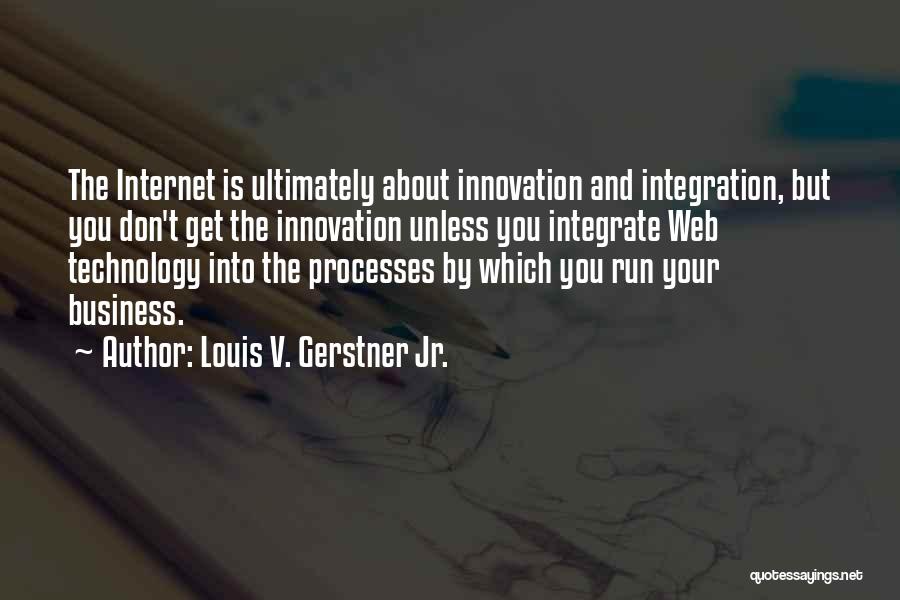 Internet And Technology Quotes By Louis V. Gerstner Jr.