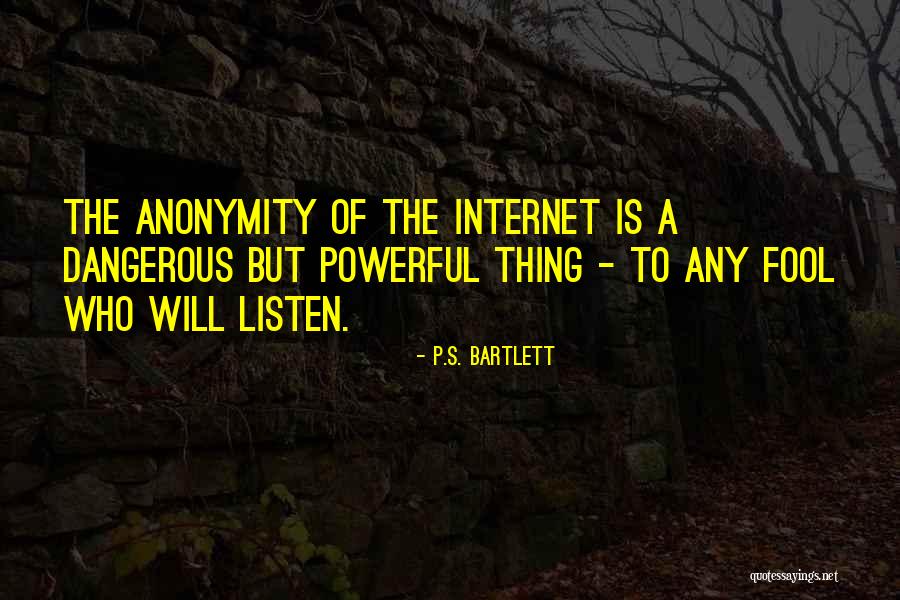 Internet Anonymity Quotes By P.S. Bartlett