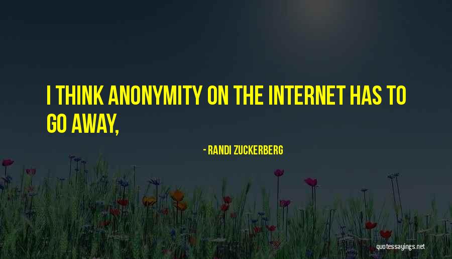 Internet Anonymity Quotes By Randi Zuckerberg