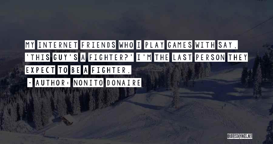 Internet Best Friends Quotes By Nonito Donaire