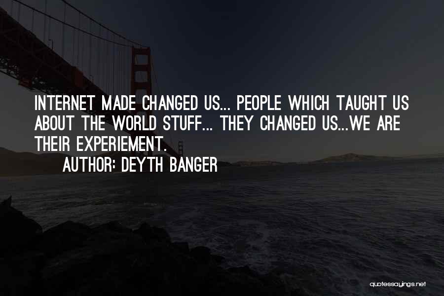 Internet Changed The World Quotes By Deyth Banger