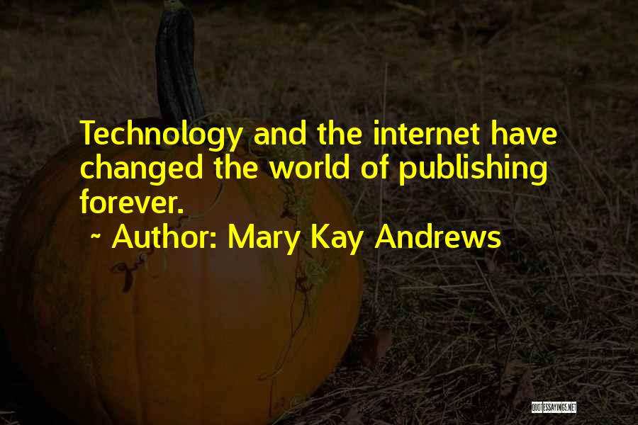Internet Changed The World Quotes By Mary Kay Andrews