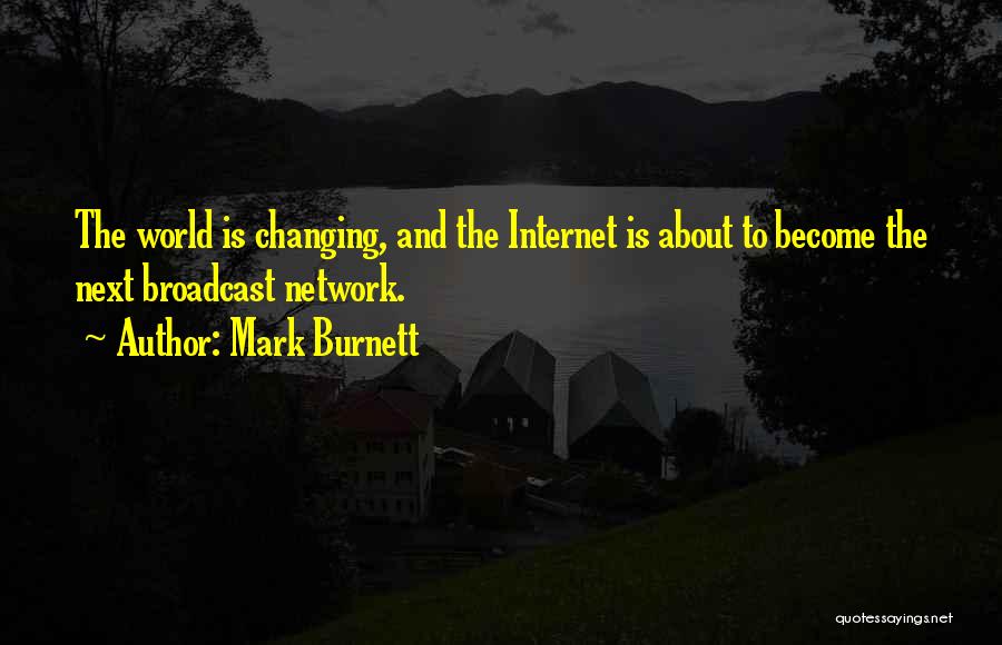 Internet Changing The World Quotes By Mark Burnett