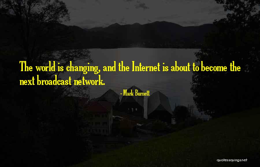 Internet Changing The World Quotes By Mark Burnett