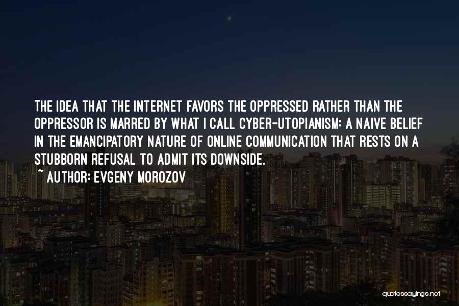 Internet Communication Quotes By Evgeny Morozov