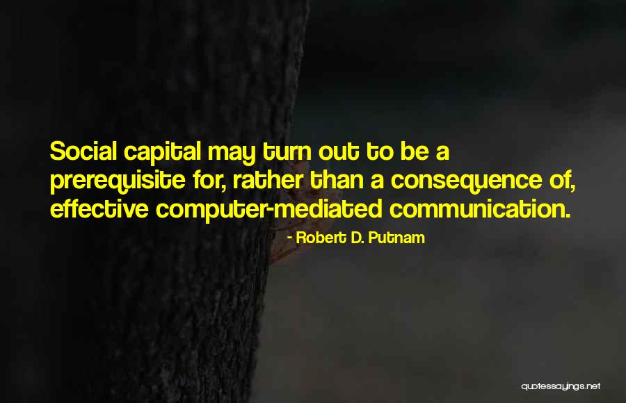 Internet Communication Quotes By Robert D. Putnam