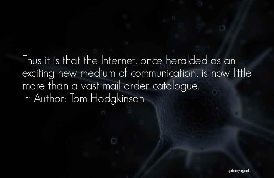 Internet Communication Quotes By Tom Hodgkinson