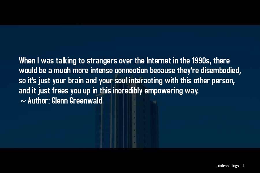 Internet Connection Quotes By Glenn Greenwald