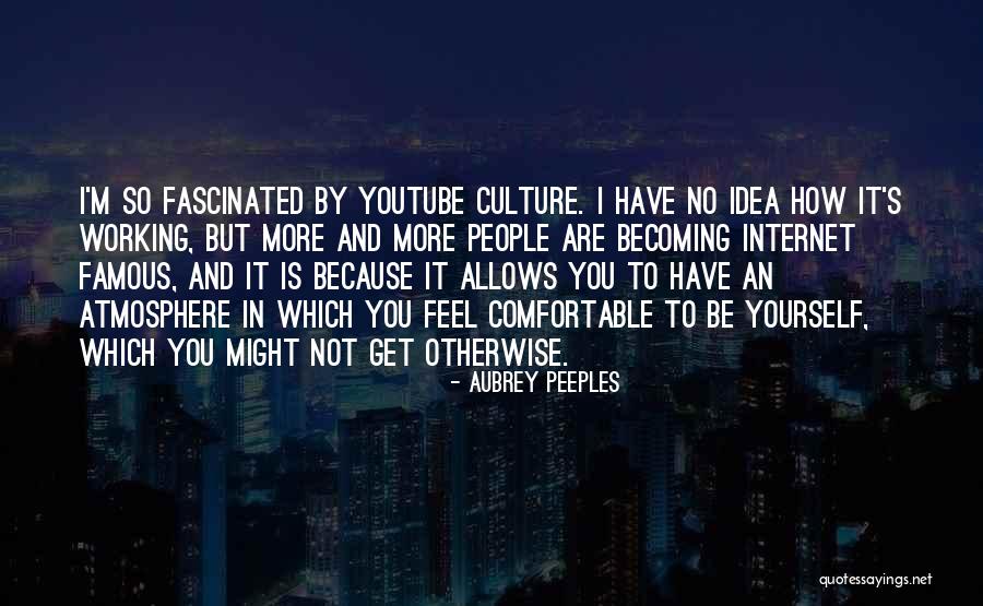 Internet Culture Quotes By Aubrey Peeples Internet Culture Quotes By Aubrey Peeples