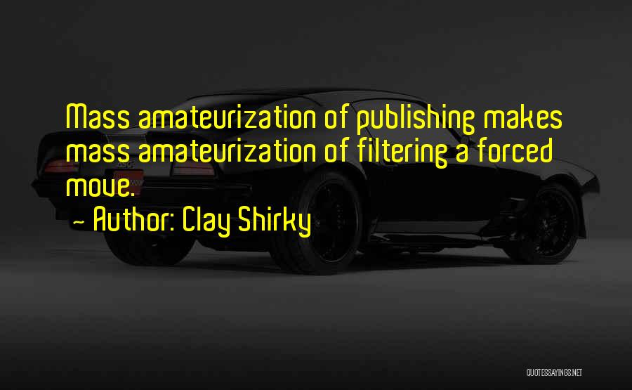 Internet Filtering Quotes By Clay Shirky