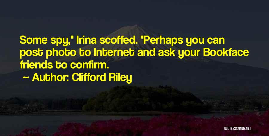 Internet Friends Quotes By Clifford Riley