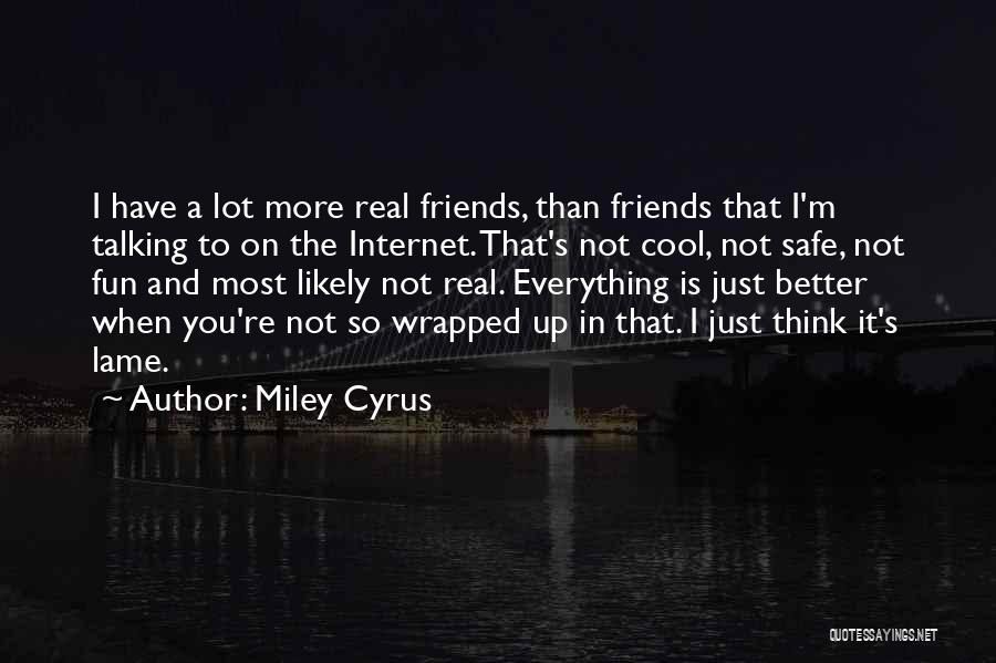 Internet Friends Quotes By Miley Cyrus