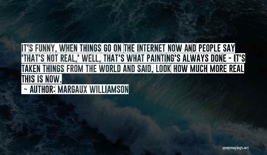 Internet Funny Quotes By Margaux Williamson