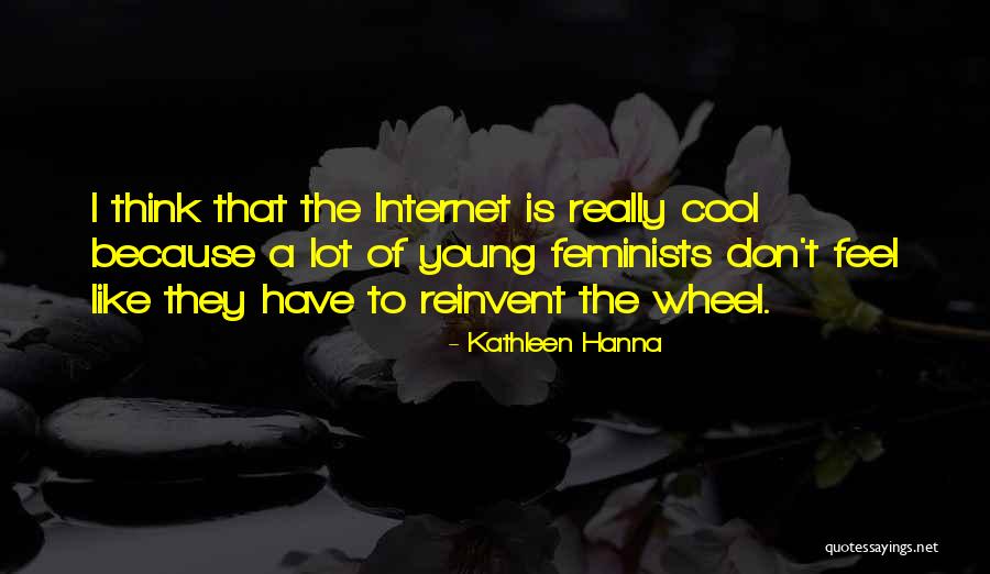 Internet That Quotes By Kathleen Hanna Internet That Quotes By Kathleen Hanna