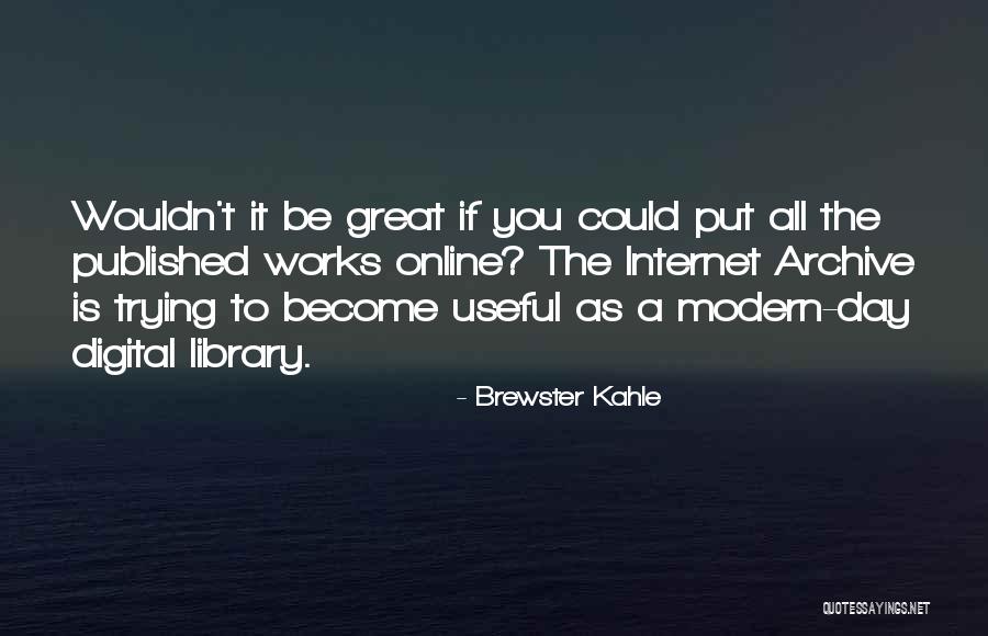 Internet That Works Quotes By Brewster Kahle Internet That Works Quotes By Brewster Kahle