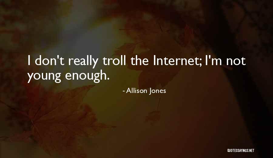Internet Troll Quotes By Allison Jones Internet Troll Quotes By Allison Jones